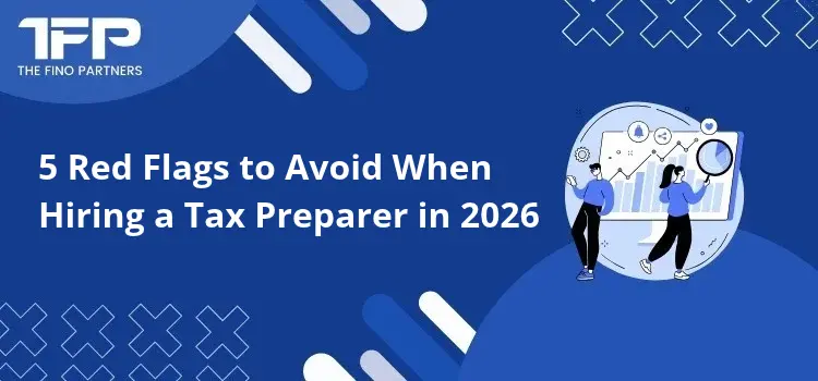 5 Red Flags to Avoid When Hiring a Tax Preparer in 2026
